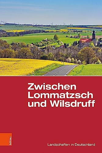 Zwischen Lommatzsch und Wilsdruff: Eine landeskundliche Bestandsaufnahme (Landschaften in Deutschland)