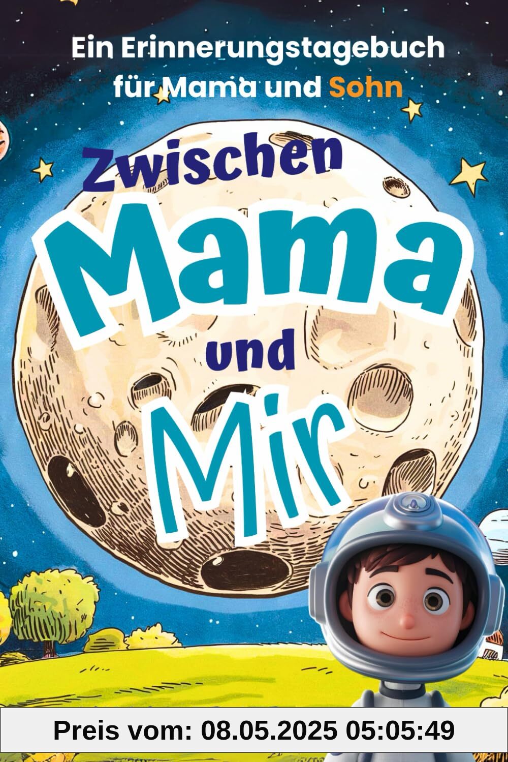Zwischen Mama und Mir: Ein Erinnerungstagebuch für Mama und Sohn- zum Hin- und Herschreiben.
