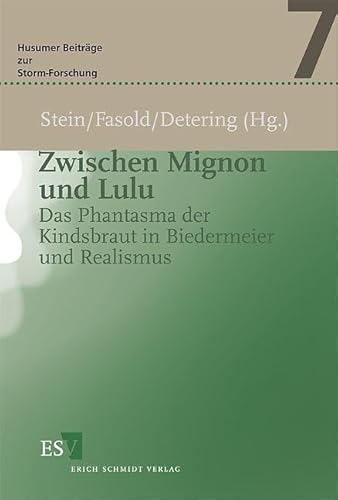 Zwischen Mignon und Lulu: Das Phantasma der Kindsbraut in Biedermeier und Realismus (Husumer Beiträge zur Storm-Forschung) von Erich Schmidt Verlag