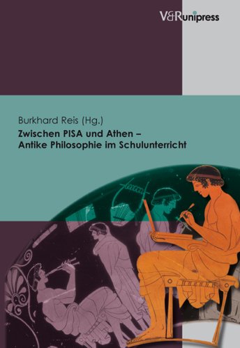 Zwischen PISA und Athen - Antike Philosophie im Schulunterricht Zwischen PISA und Athen - Antike Philosophie im Schulunterricht