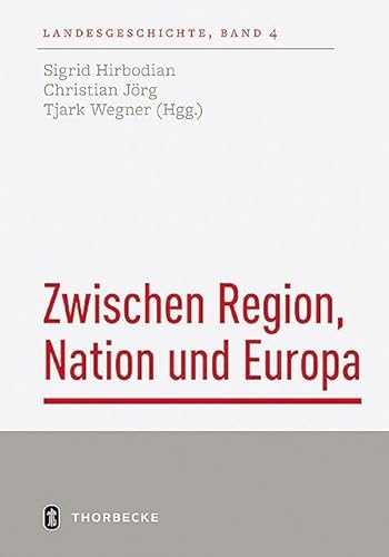 Zwischen Region, Nation und Europa: Landesgeschichte in europäischer Perspektive von Jan Thorbecke Verlag