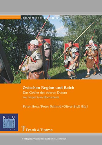 Zwischen Region und Reich: Das Gebiet der oberen Donau im Imperium Romanum (Region im Umbruch) von Frank & Timme