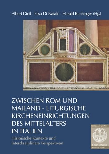 Zwischen Rom und Mailand – Liturgische Kircheneinrichtungen des Mittelalters in Italien: Historische Kontexte und interdisziplinäre Perspektiven (Forum Mittelalter - Studien) von Schnell & Steiner GmbH