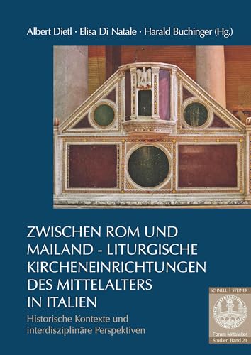 Zwischen Rom und Mailand – Liturgische Kircheneinrichtungen des Mittelalters in Italien: Historische Kontexte und interdisziplinäre Perspektiven (Forum Mittelalter - Studien)