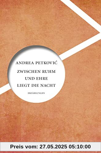 Zwischen Ruhm und Ehre liegt die Nacht: Erzählungen