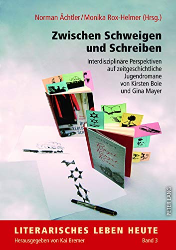 Zwischen Schweigen und Schreiben: Interdisziplinäre Perspektiven auf zeitgeschichtliche Jugendromane von Kirsten Boie und Gina Mayer (Literarisches Leben heute, Band 3)