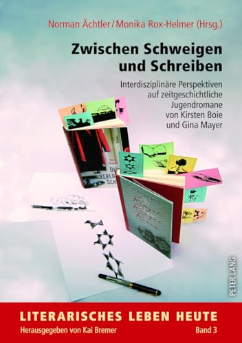 Zwischen Schweigen und Schreiben: Interdisziplinäre Perspektiven auf zeitgeschichtliche Jugendromane von Kirsten Boie und Gina Mayer (Literarisches Leben heute, Band 3)