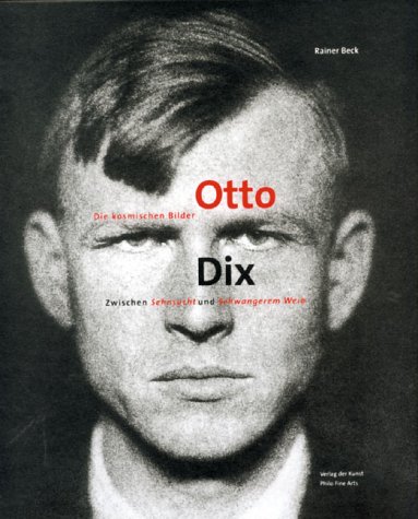 Zwischen "Sehnsucht" und "Schwangerem Weib". Otto Dix - Die kosmischen Bilder