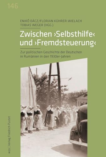 Zwischen "Selbsthilfe" und "Fremdsteuerung": Zur politischen Geschichte der Deutschen in Rumänien in den 1930er Jahren (Veröffentlichungen des ... der Ludwig-Maximilians-Universität München)