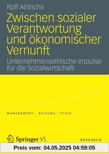 Zwischen Sozialer Verantwortung und Okonomischer Vernunft: Unternehmensethische Impulse für die Sozialwirtschaft (Management - Bildung - Ethik (abgeschlossen)) (German Edition)