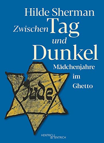 Zwischen Tag und Dunkel: Mädchenjahre im Ghetto von Hentrich und Hentrich Verlag Berlin
