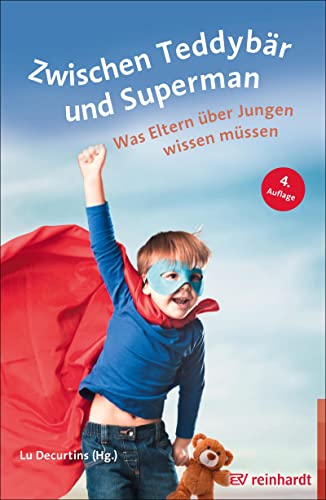 Zwischen Teddybär und Superman: Was Eltern über Jungen wissen müssen von Reinhardt Ernst