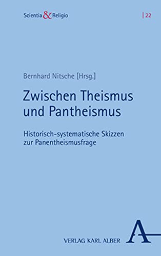 Zwischen Theismus und Pantheismus: Historisch-systematische Skizzen zur Panentheismusfrage (Scientia & Religio) von Nomos