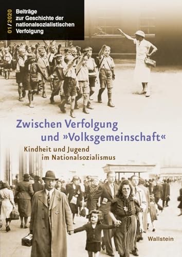 Zwischen Verfolgung und »Volksgemeinschaft«: Kindheit und Jugend im Nationalsozialismus (Beiträge zur Geschichte der nationalsozialistischen Verfolgung)