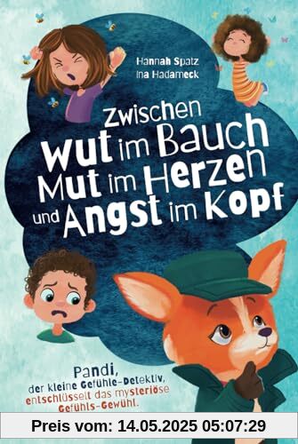 Zwischen Wut im Bauch, Mut im Herzen und Angst im Kopf. Pandi, der kleine Gefühle-Detektiv, entschlüsselt das mysteriöse Gefühls-Gewühl: Mit Co- & Selbstregulation der Kindheitspädagogin Ina Hadameck