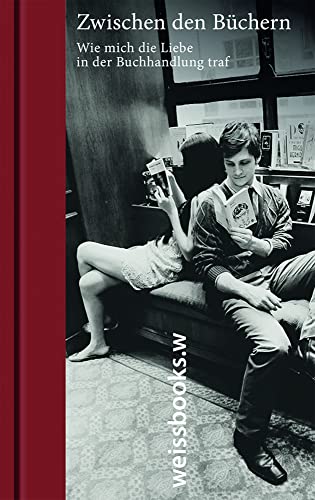 Zwischen den Büchern: Wie mich die Liebe in der Buchhandlung traf von weissbooks.w
