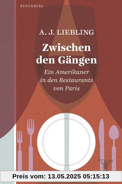 Zwischen den Gängen: Ein Amerikaner in den Restaurants von Paris Zwischen den Gängen: Ein Amerikaner in den Restaurants von Paris