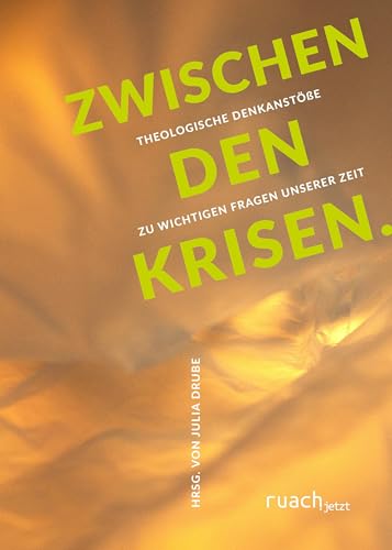 Zwischen den Krisen: Theologische Denkanstöße zu wichtigen Fragen unserer Zeit von ruach.jetzt GmbH