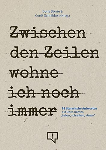 Zwischen den Zeilen wohne ich noch immer: 96 literarische Antworten auf Doris Dörries „Leben, schreiben, atmen” von CORRECTIV