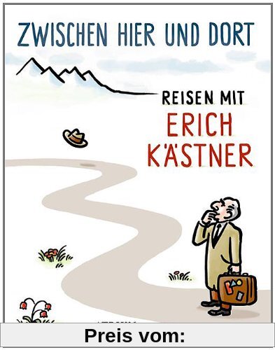 Zwischen hier und dort: Reisen mit Erich Kästner