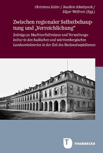 Zwischen regionaler Selbstbehauptung und „Verreichlichung“: Beiträge zu Machtverhältnissen und Verwaltungskultur in den badischen und ... in Baden-Württemberg, Reihe B: Forschungen) von Jan Thorbecke Verlag