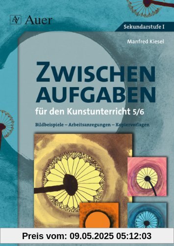 Zwischenaufgaben für den Kunstunterricht 5-6: Bildbeispiele - Arbeitsanregungen - Kopiervorlagen (5. und 6. Klasse)