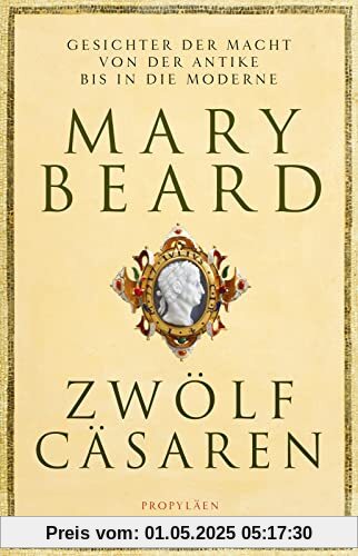 Zwölf Cäsaren: Gesichter der Macht von der Antike bis in die Moderne | Von der Autorin des Weltbestsellers »SPQR. Die tausendjährige Geschichte Roms«