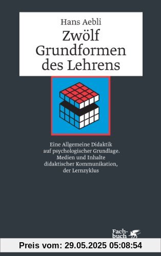 Zwölf Grundformen des Lehrens: Eine Allgemeine Didaktik auf psychologischer Grundlage. Medien und Inhalte didaktischer Kommunikation, der Lernzyklus