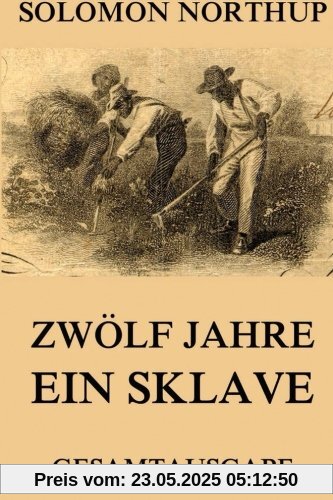 Zwölf Jahre Ein Sklave: 12 Years A Slave: Gesamtausgabe