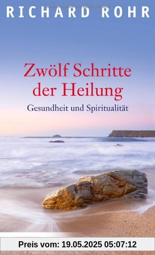 Zwölf Schritte der Heilung: Gesundheit und Spiritualität Zwölf Schritte der Heilung: Gesundheit und Spiritualität