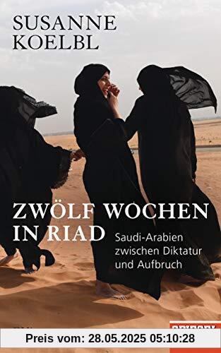 Zwölf Wochen in Riad: Saudi-Arabien zwischen Diktatur und Aufbruch - Ein SPIEGEL-Buch - Mit zahlreichen farbigen Abbildungen