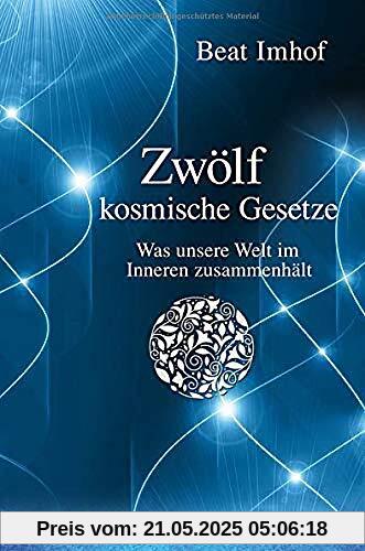 Zwölf kosmische Gesetze: Was unsere Welt im Inneren zusamenhält