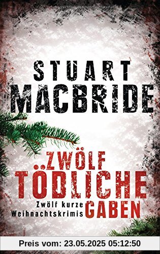 Zwölf tödliche Gaben: Zwölf kurze Weihnachtskrimis Zwölf tödliche Gaben: Zwölf kurze Weihnachtskrimis