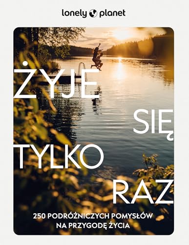 Żyje się tylko raz. 250 podróżniczych pomysłów na przygodę życia Żyje się tylko raz. 250 podróżniczych pomysłów na przygodę życia von Pascal