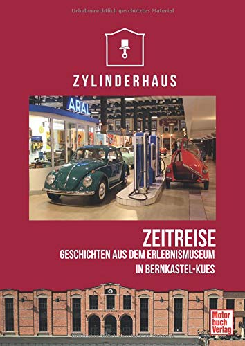 Zylinderhaus: Zeitreise. Geschichten aus dem Erlebnismuseum in Bernkastel-Kues von Motorbuch Verlag