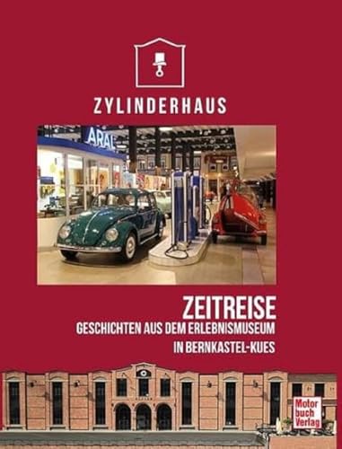 Zylinderhaus: Zeitreise. Geschichten aus dem Erlebnismuseum in Bernkastel-Kues von Motorbuch Verlag