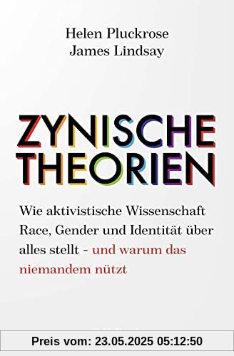 Zynische Theorien: Wie aktivistische Wissenschaft Race, Gender und Identität über alles stellt - und warum das niemandem nützt