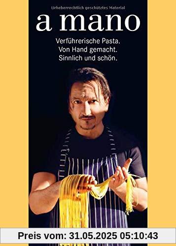 a mano: Verführerische Pasta. Von Hand gemacht. Sinnlich und schön. a mano: Verführerische Pasta. Von Hand gemacht. Sinnlich und schön.