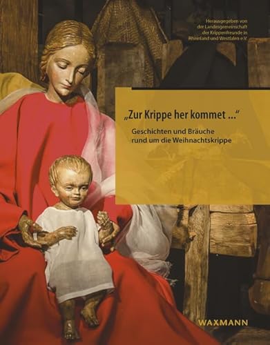 â€žZur Krippe her kommet ...â€œ: Geschichten und Bräuche rund um die Weihnachtskrippe von Waxmann