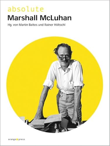 absolute Marshall McLuhan: Originaltexte, Biografie, Interview absolute Marshall McLuhan: Originaltexte, Biografie, Interview