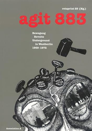 agit 883: Bewegung, Revolte, Underground in Westberlin 1969-1972: Bewegung, Revolte, Underground in Westberlin 1969-1972. Hrsg.: rotaprint 25 agit 883: Bewegung, Revolte, Underground in Westberlin 1969-1972: Bewegung, Revolte, Underground in Westberlin 1969-1972. Hrsg.: rotaprint 25