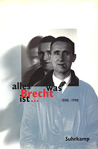 alles was Brecht ist ...: Fakten - Kommentare - Meinungen - Bilder. Begleitbuch zu den gleichnamigen Sendereihen von 3sat und S2 Kultur
