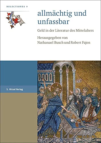 allmächtig und unfassbar: Geld in der Literatur des Mittelalters (Relectiones) von S. Hirzel Verlag GmbH