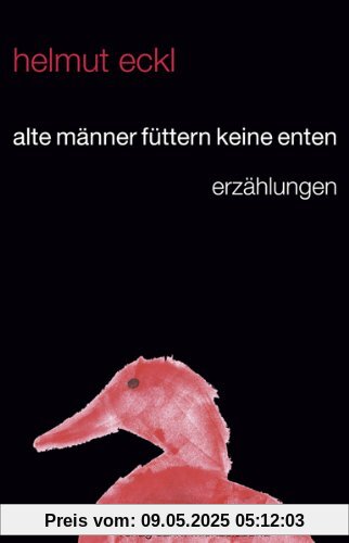 alte männer füttern keine enten: erzählungen alte männer füttern keine enten: erzählungen