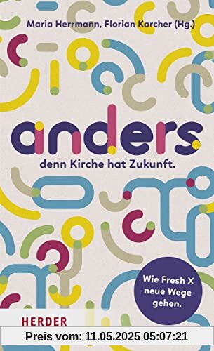 anders,: denn Kirche hat Zukunft. Wie Fresh X neue Wege gehen