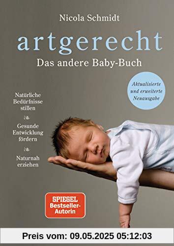 artgerecht - Das andere Babybuch: Natürliche Bedürfnisse stillen. Gesunde Entwicklung fördern. Naturnah erziehen - Aktualisierte und erweiterte Neuausgabe