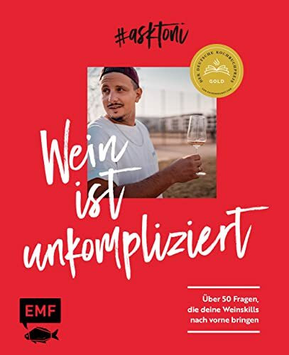 #askToni ? Wein ist unkompliziert!: �ber 50 Fragen, die deine Weinskills nach vorne bringen ? ...