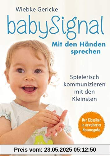 babySignal – Mit den Händen sprechen: Spielerisch kommunizieren mit den Kleinsten - Der Klassiker in erweiterter Neuausgabe babySignal – Mit den Händen sprechen: Spielerisch kommunizieren mit den Kleinsten - Der Klassiker in erweiterter Neuausgabe