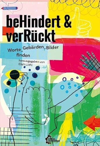 beHindert & verRückt: Worte_Gebärden_Bilder finden