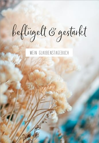 beflügelt & gestärkt: Mein Glaubenstagebuch